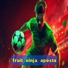 fruit ninja aposta 1 real